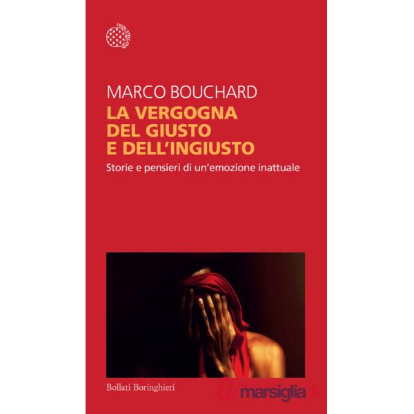 Vergogna del giusto e dell'ingiusto. Storie e pensieri di un'emozione inattuale (La)