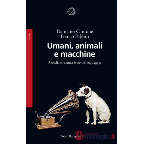 Umani, animali e macchine. Filosofia e neuroscienze del linguaggio