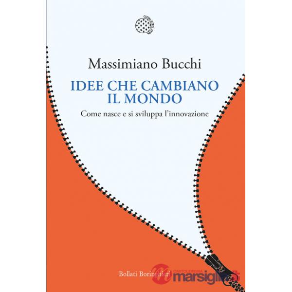 Idee che cambiano il mondo. Come nasce e si sviluppa l'innovazione