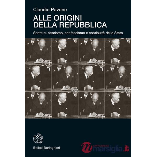 Alle origini della Repubblica. Scritti su fascismo, antifascismo e continuità dello Stato