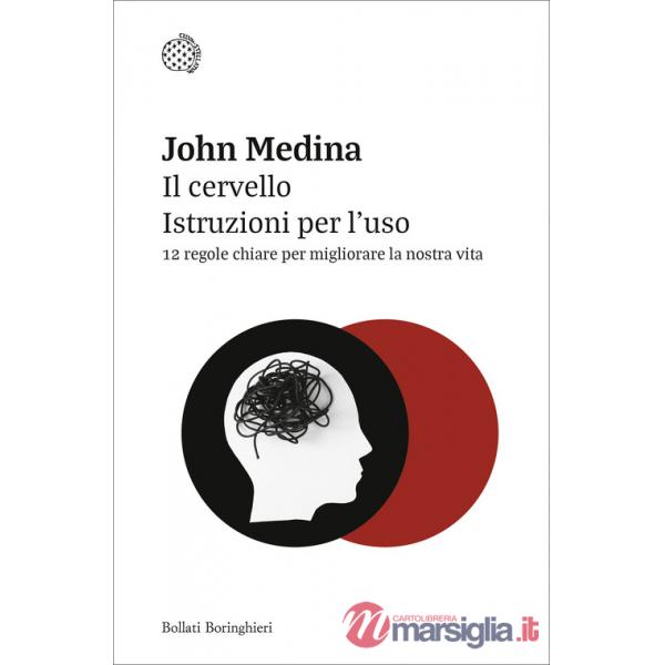 Cervello. Istruzioni per l'uso. 12 regole chiare per migliorare la nostra vita (Il)