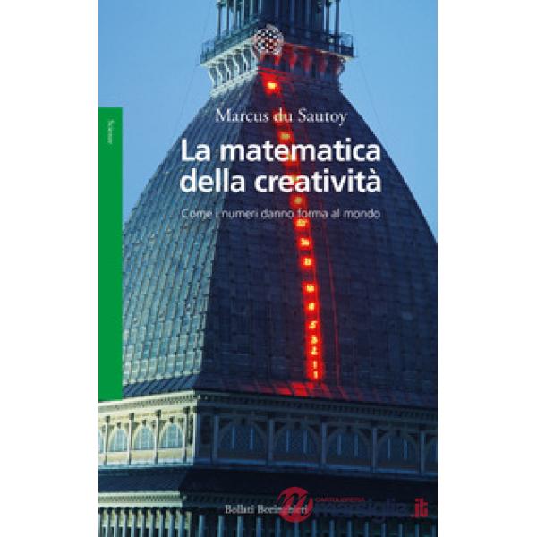 Matematica della creatività. Come i numeri danno forma al mondo (La)