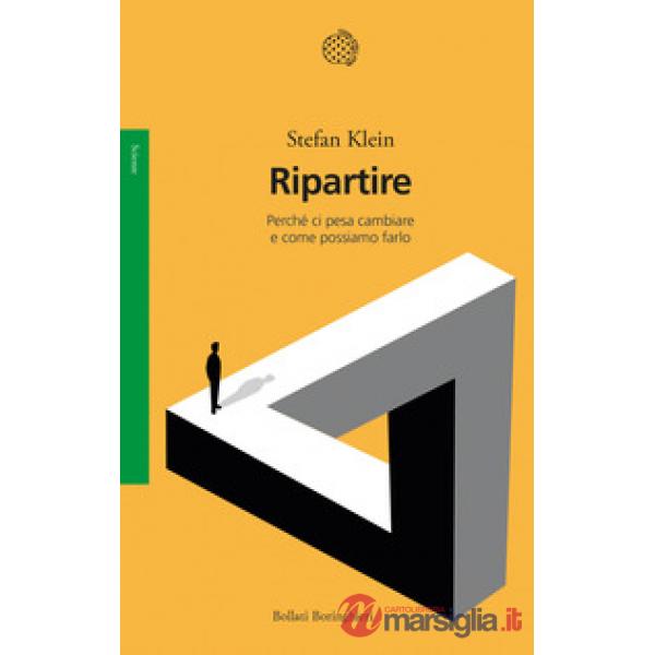 Ripartire. Perché ci pesa cambiare e come possiamo farlo
