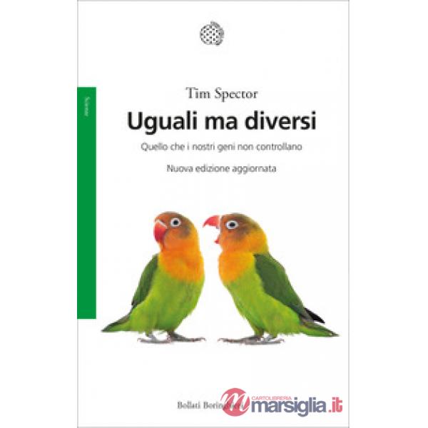 Uguali ma diversi. Quello che i nostri geni non controllano. Ediz. ampliata
