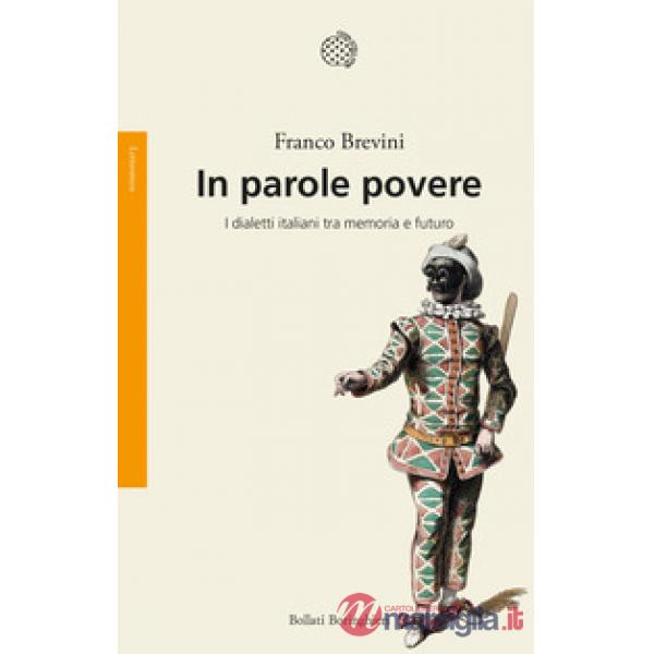 In parole povere. I dialetti italiani tra memoria e futuro
