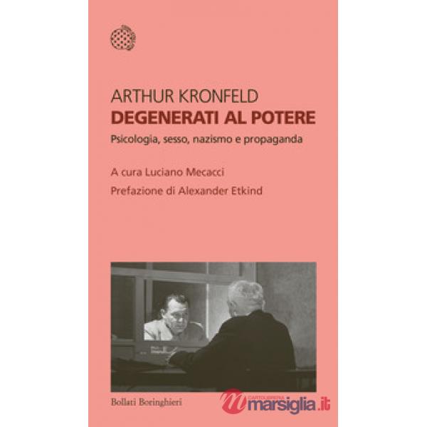 Degenerati al potere. Psicologia, sesso, nazismo e propaganda
