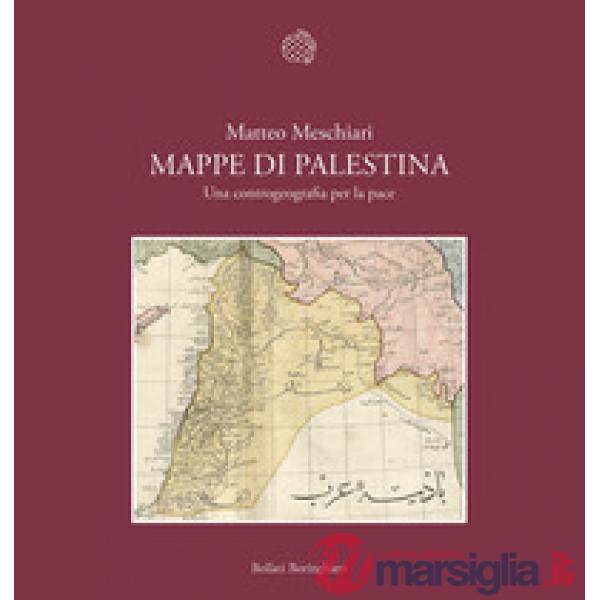 Mappe di Palestina. Una controgeografia per la pace