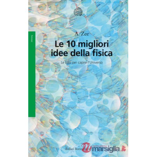 10 migliori idee della fisica. Le basi per capire l'Universo (Le)