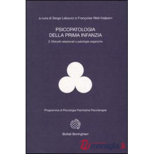 Psicopatologia della prima infanzia. Vol. 2: Disturbi relazionali e patologie or