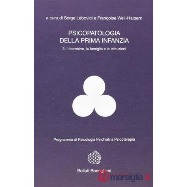 Psicopatologia della prima infanzia. Vol. 3: Il bambino, la famiglia e le istitu