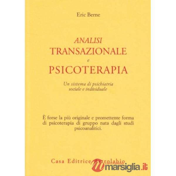 Analisi transazionale e psicoterapia. Un sistema di psichiatria sociale e individuale