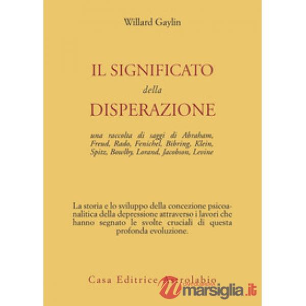 Significato della disperazione. Contributi psicoanalitici alla comprensione della depressione (Il)