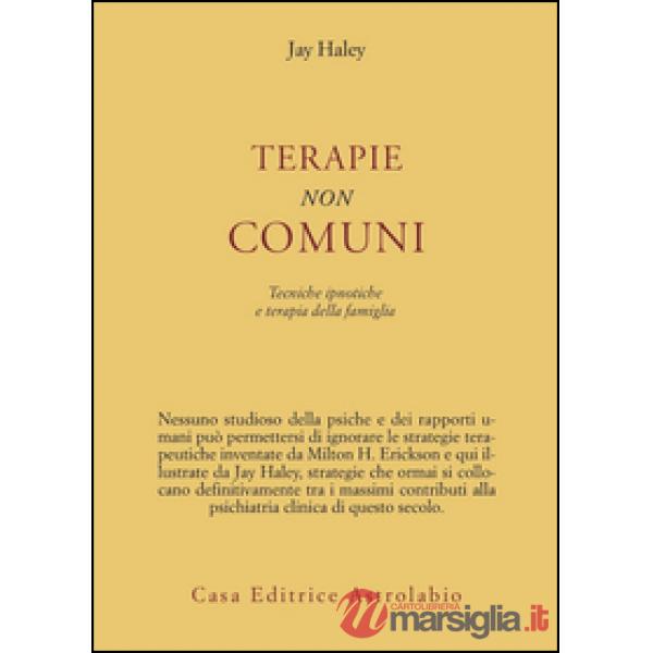 Terapie non comuni. Tecniche ipnotiche e terapia della famiglia