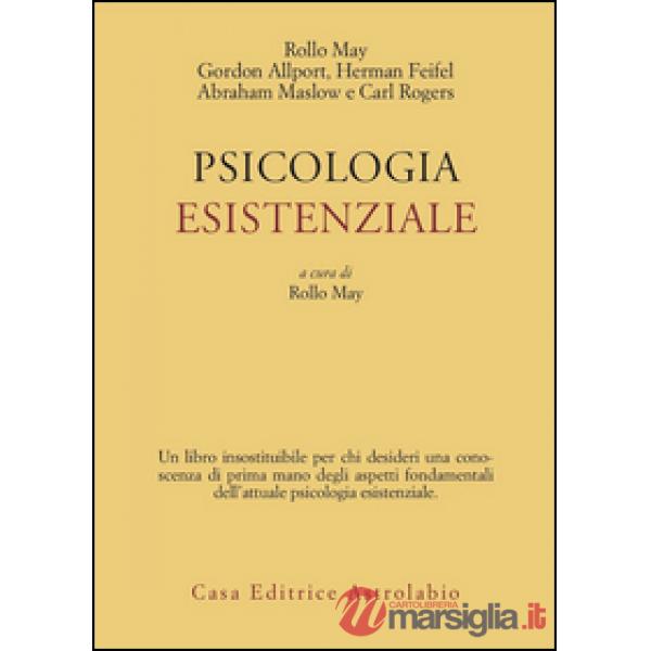 Psicologia esistenziale. Saggi di G. Allport, H. Feifel, A. Maslow, C. Rogers