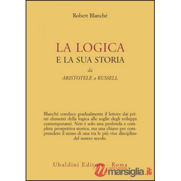 Logica e la sua storia. Da Aristotele a Russell (La)