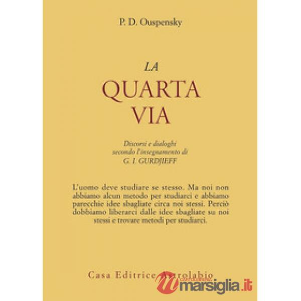 Quarta via. Discorsi e dialoghi secondo l'insegnamento di G. I. Gurdjieff (La)