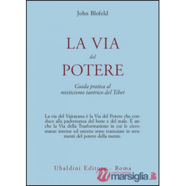 Via del potere. Guida pratica al misticismo tantrico del Tibet (La)
