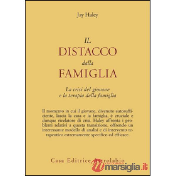 Distacco dalla famiglia. La crisi del giovane e la terapia della famiglia (Il)