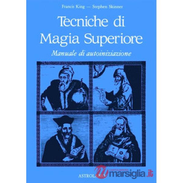 Tecniche di magia superiore. Manuale di autoiniziazione