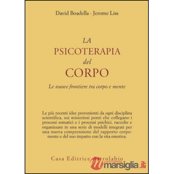 Psicoterapia del corpo. Le nuove frontiere tra corpo e mente (La)