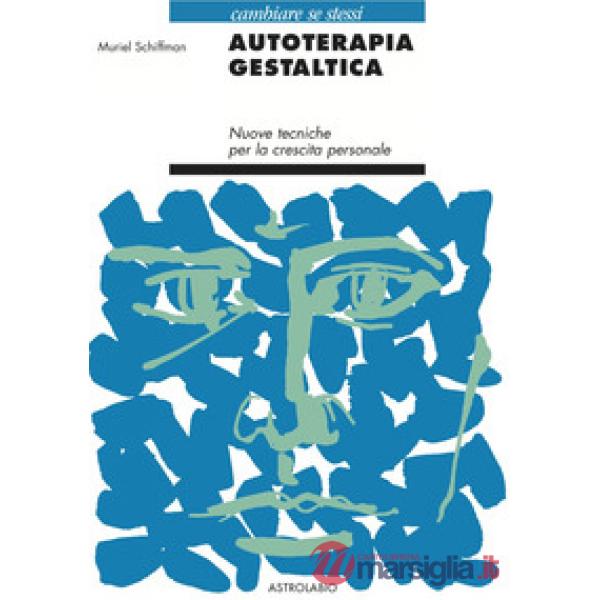 Autoterapia gestaltica. Nuove tecniche per la crescita personale (L')