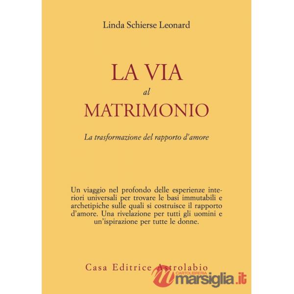 Via al matrimonio. La trasformazione del rapporto d'amore (La)