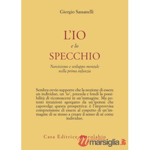 Io e lo specchio. Narcisismo e sviluppo mentale nella prima infanzia (L')