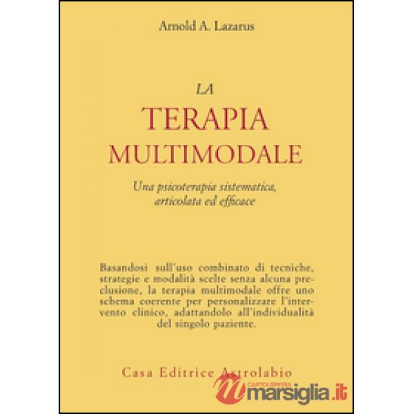 Terapia multimodale. Una psicoterapia sistematica, articolata ed efficace (La)