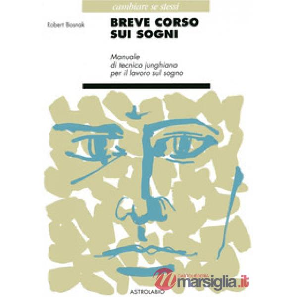 Breve corso sui sogni. Manualetto di tecnica junghiana per il lavoro sul sogno