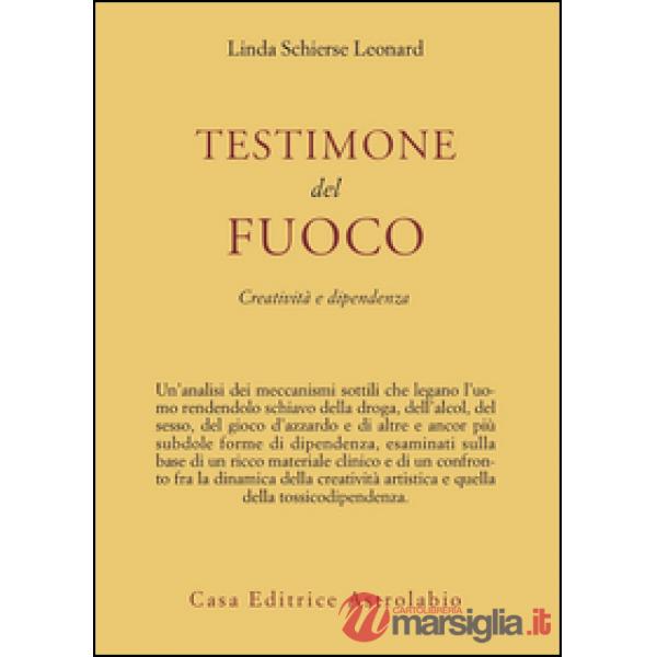 Testimone del fuoco. Creatività e dipendenza