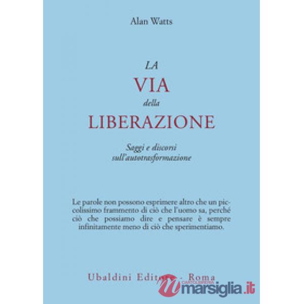 Via della liberazione. Saggi e discorsi sull'autotrasformazione (La)