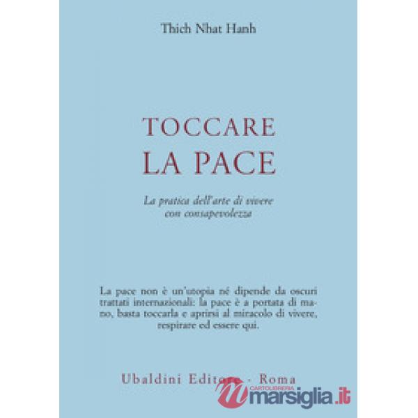 Toccare la pace. La pratica dell'arte di vivere con consapevolezza