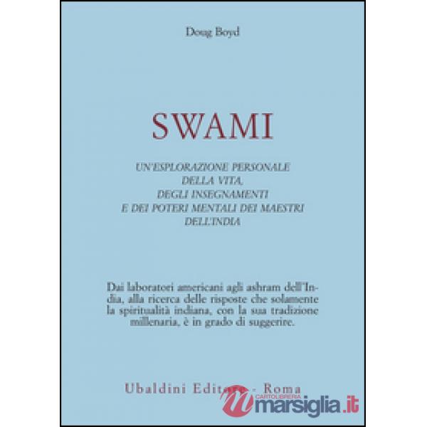Swami. Un'esplorazione personale della vita, degli insegnamenti e dei poteri mentali dei maestri dell'India