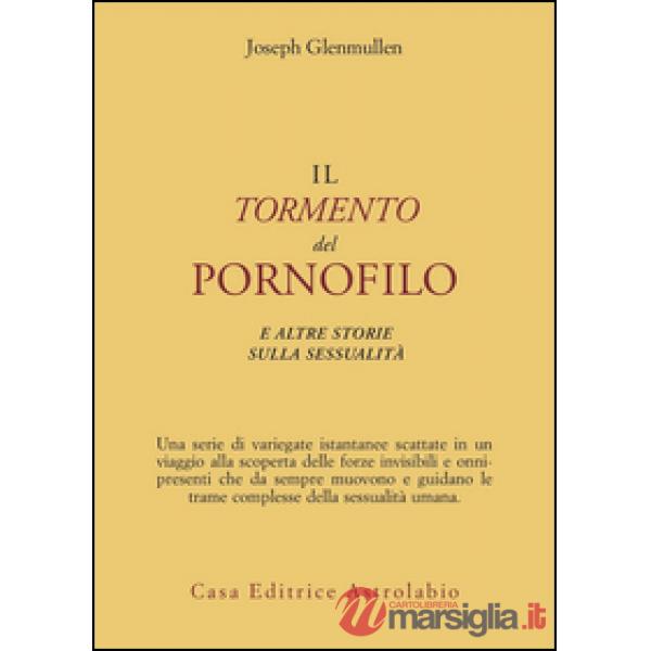 Tormento del pornofilo e altre storie sulla sessualità (Il)
