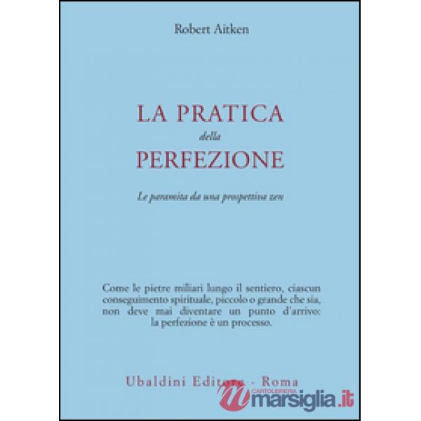 Pratica della perfezione. La paramita da una prospettiva zen (La)