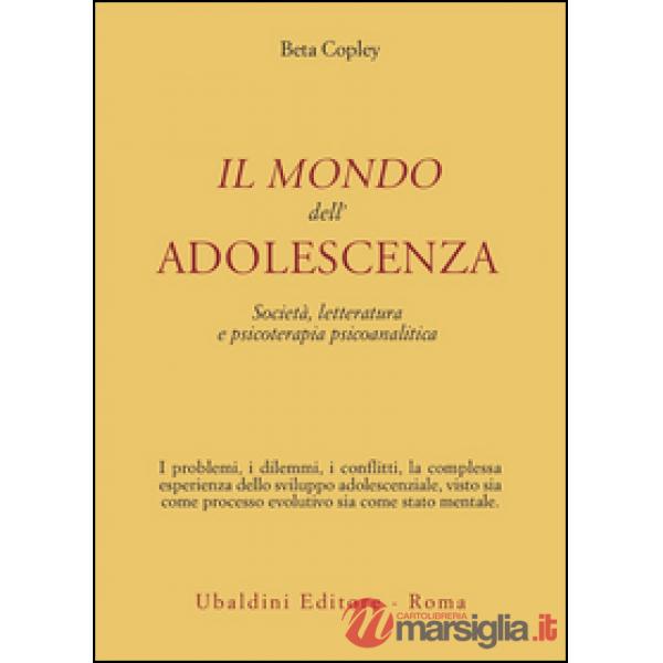Mondo dell'adolescenza. Società, letteratura e psicoterapia psicoanalitica (Il)