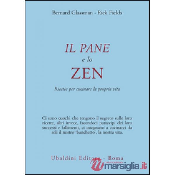 Pane e lo zen. Ricette per cucinare la propria vita (Il)