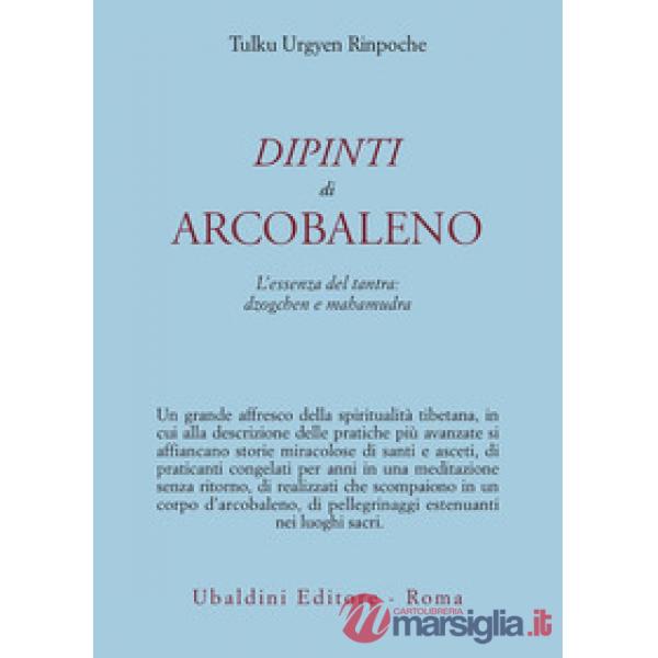 Dipinti d'arcobaleno. L'essenza del tantra: dzogchen e mahamudra
