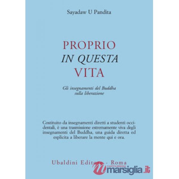 Proprio in questa vita. Gli insegnamenti del Buddha sulla liberazione