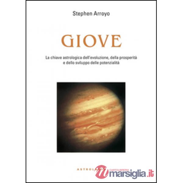 Giove. La chiave astrologica dell'evoluzione, della prosperità e delle potenzialità