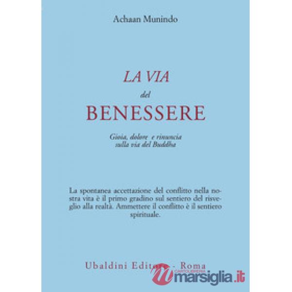 Via del benessere. Gioia, dolore e rinuncia sulla via del Buddha (La)