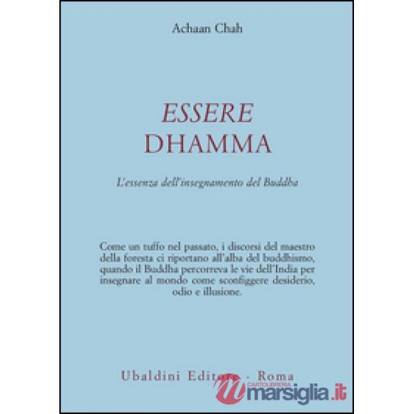 Essere dhamma. L'essenza dell'insegnamento del Buddha