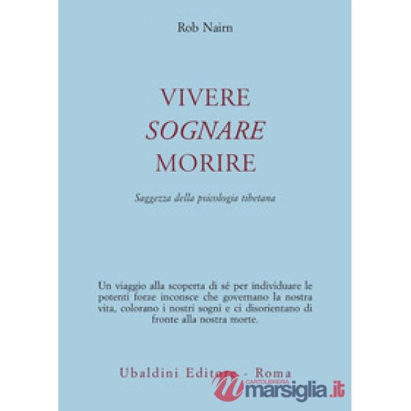 Vivere, sognare, morire. Saggezza della psicologia tibetana