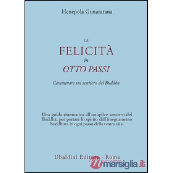 Felicità in otto passi. Camminare sul sentiero del Buddha (La)