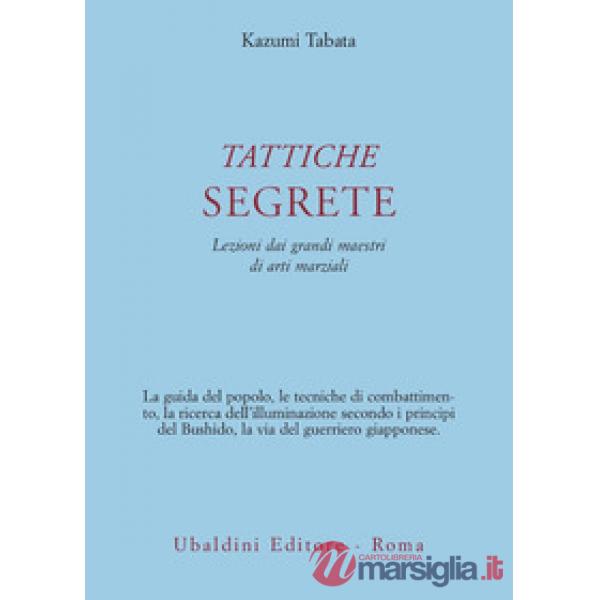 Tattiche segrete. Lezioni dai grandi maestri di arti marziali