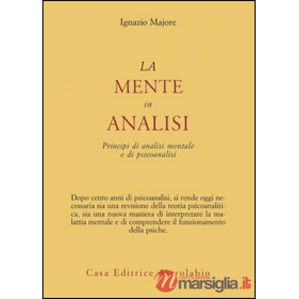 Mente in analisi. Principi di analisi mentale e di psicoanalisi (La)