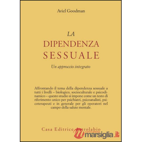Dipendenza sessuale. Un approccio integrato (La)