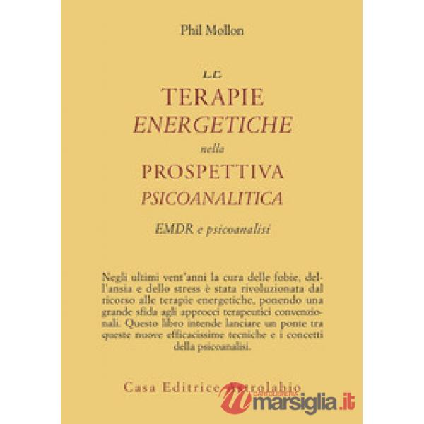 Terapie energetiche nella prospettiva psicoanalitica. EMDR e psicoanalisi (Le)
