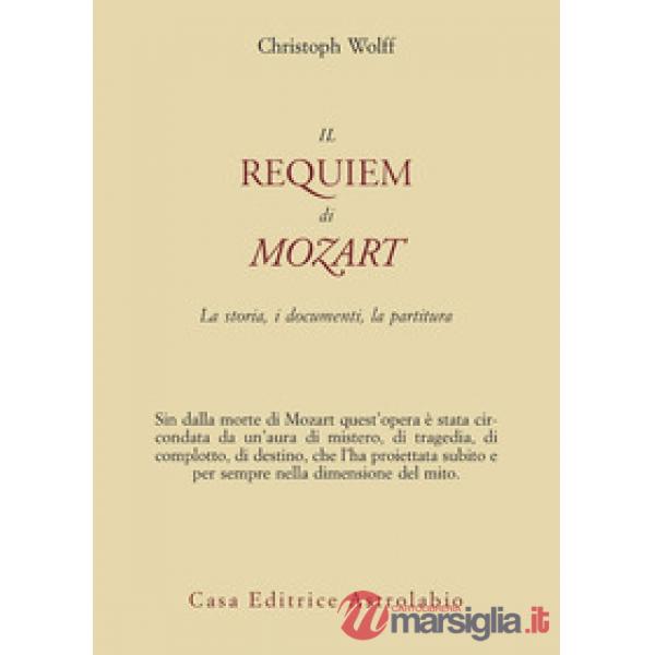Requiem di Mozart. La storia, i documenti, la partitura (Il)