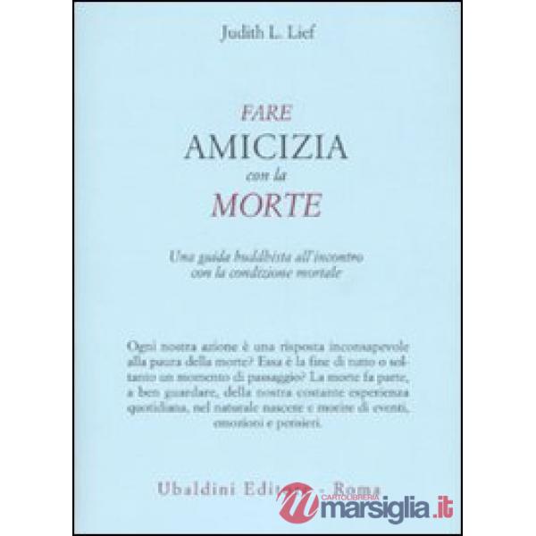 Fare amicizia con la morte. Una guida buddhista all'incontro con la condizione mortale